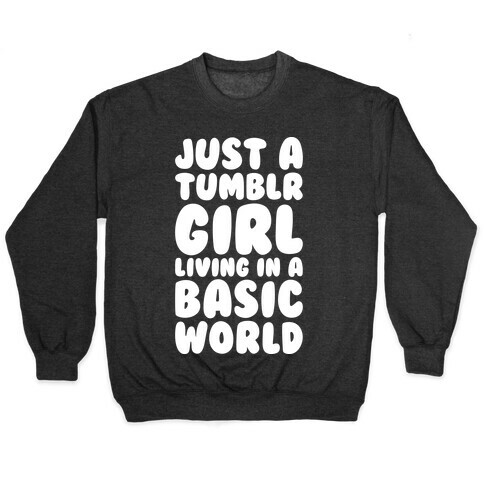 Just A Tumblr Girl Living In A Basic World Pullover