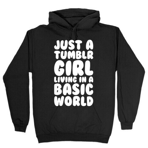 Just A Tumblr Girl Living In A Basic World Hooded Sweatshirt