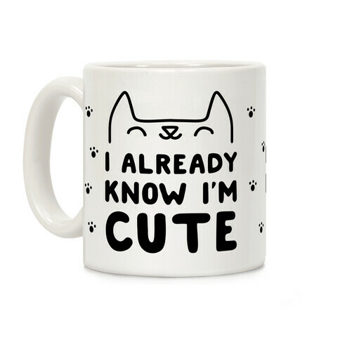 I Already Know I'm Cute Coffee Mug