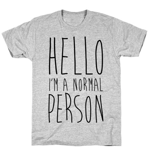 Hello, I'm A Normal Person T-Shirt