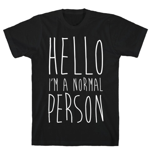 Hello, I'm A Normal Person T-Shirt