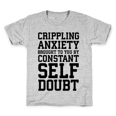 Crippling Anxiety, Brought To You By Constant Self-Doubt Kids T-Shirt