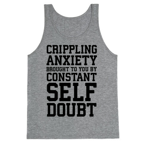 Crippling Anxiety, Brought To You By Constant Self-Doubt Tank Top