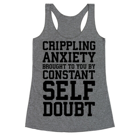 Crippling Anxiety, Brought To You By Constant Self-Doubt Racerback Tank Top