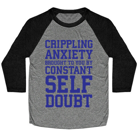 Crippling Anxiety, Brought To You By Constant Self-Doubt Baseball Tee
