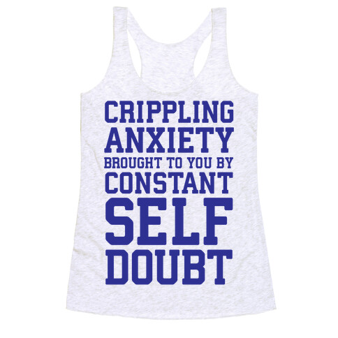 Crippling Anxiety, Brought To You By Constant Self-Doubt Racerback Tank Top