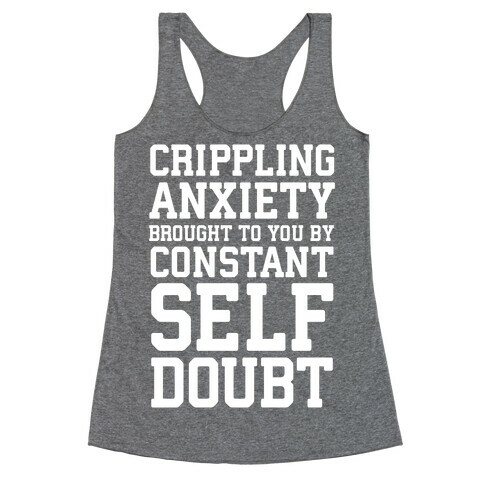 Crippling Anxiety, Brought To You By Constant Self-Doubt Racerback Tank Top