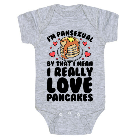 I'm Pansexual and By That I Mean I Love Pancakes Baby One-Piece