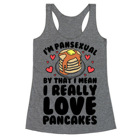 I'm Pansexual and By That I Mean I Love Pancakes Racerback Tank Top