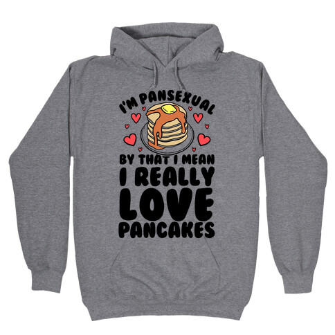 I'm Pansexual and By That I Mean I Love Pancakes Hooded Sweatshirt