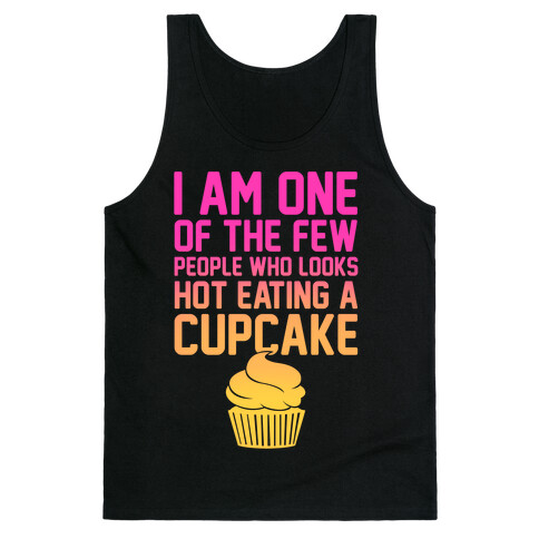 I Am One Of The Few People Who Looks Hot Eating A Cupcake Tank Top