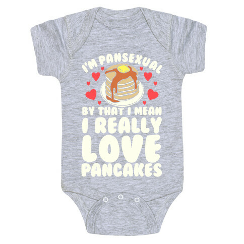 I'm Pansexual and By That I Mean I Love Pancakes Baby One-Piece