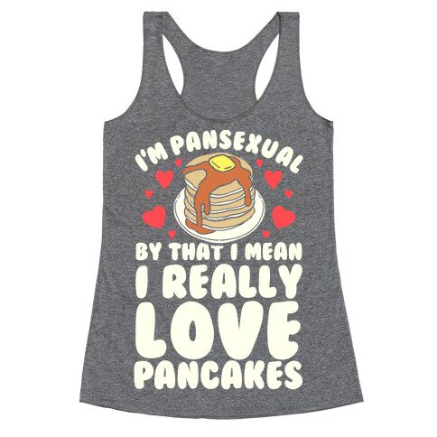 I'm Pansexual and By That I Mean I Love Pancakes Racerback Tank Top