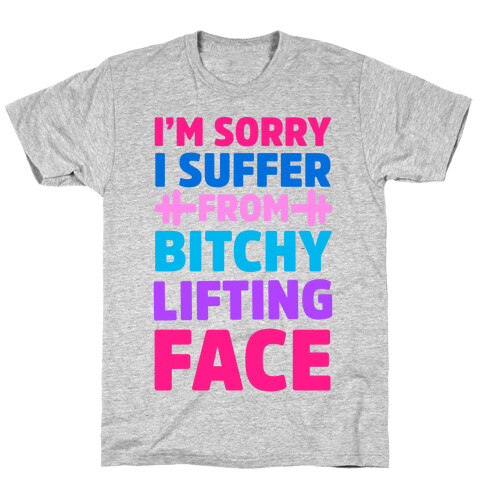 I'm Sorry I Suffer From Bitchy Lifting Face T-Shirt