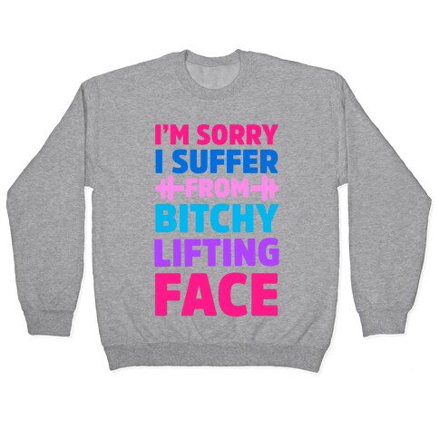 I'm Sorry I Suffer From Bitchy Lifting Face Pullover
