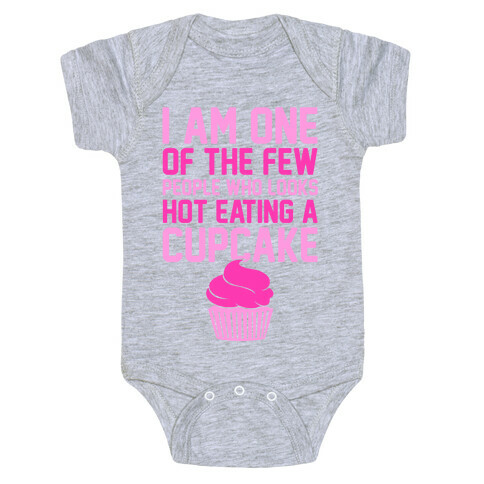 I Am One Of The Few People Who Looks Hot Eating A Cupcake Baby One-Piece
