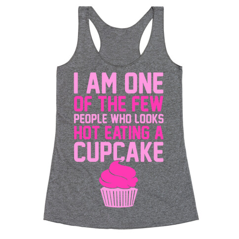 I Am One Of The Few People Who Looks Hot Eating A Cupcake Racerback Tank Top
