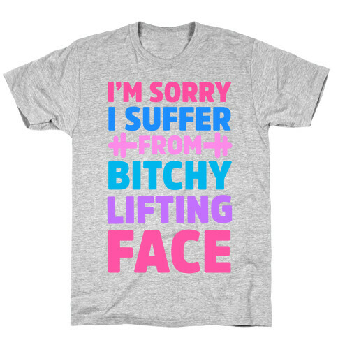 I'm Sorry I Suffer From Bitchy Lifting Face T-Shirt