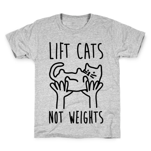 Lift Cats Not Weights Kids T-Shirt