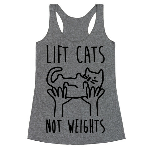 Lift Cats Not Weights Racerback Tank Top