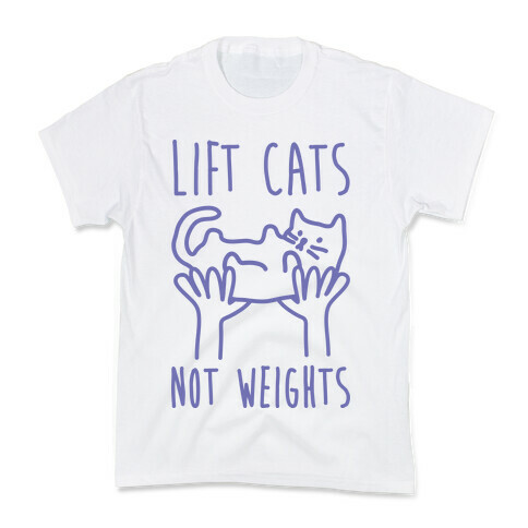 Lift Cats Not Weights Kids T-Shirt
