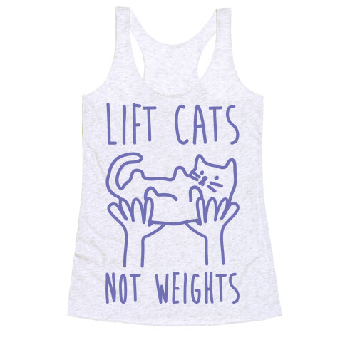 Lift Cats Not Weights Racerback Tank Top