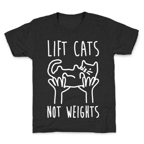 Lift Cats Not Weights Kids T-Shirt