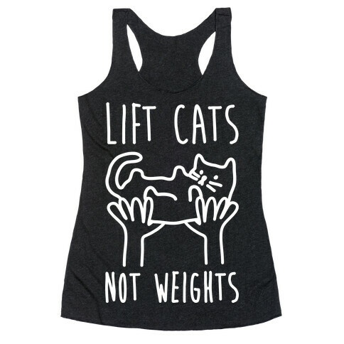 Lift Cats Not Weights Racerback Tank Top