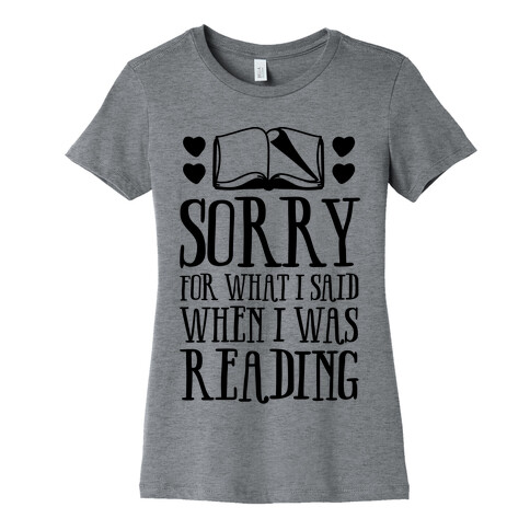 Sorry For What I Said When I Was Reading Womens T-Shirt