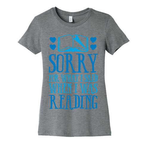 Sorry For What I Said When I Was Reading Womens T-Shirt