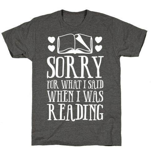 Sorry For What I Said When I Was Reading T-Shirt