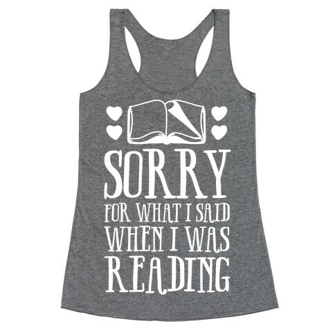 Sorry For What I Said When I Was Reading Racerback Tank Top