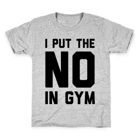 I Put The No In Gym Kids T-Shirt