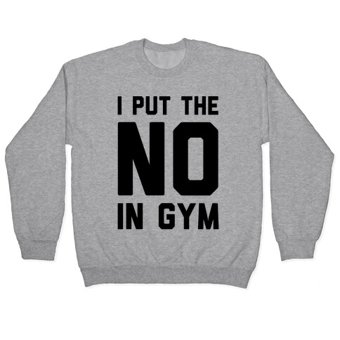 I Put The No In Gym Pullover