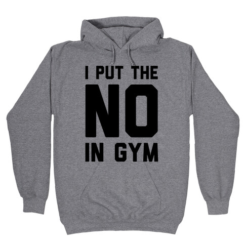 I Put The No In Gym Hooded Sweatshirt