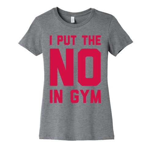 I Put The No In Gym Womens T-Shirt