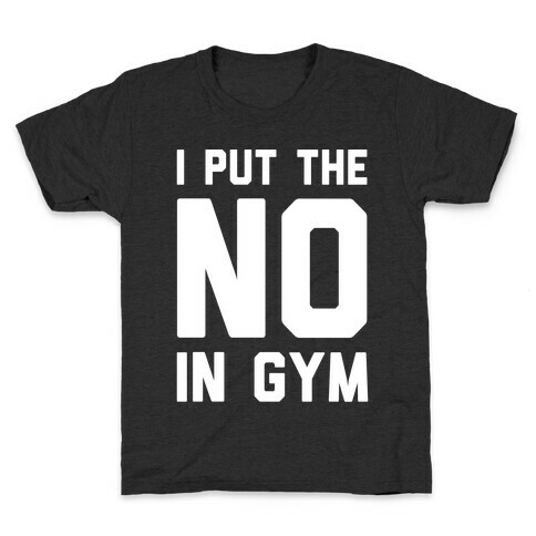 I Put The No In Gym Kids T-Shirt