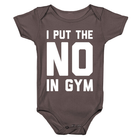 I Put The No In Gym Baby One-Piece