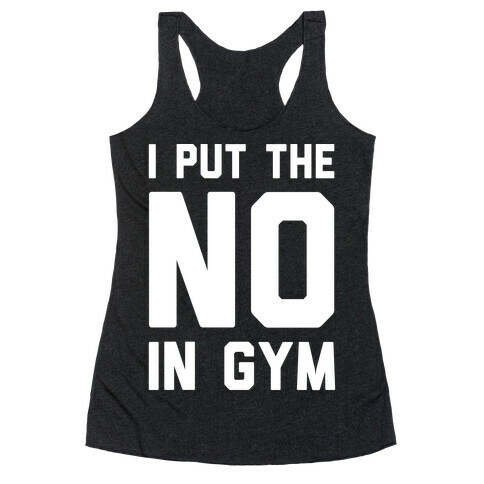 I Put The No In Gym Racerback Tank Top