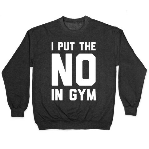 I Put The No In Gym Pullover