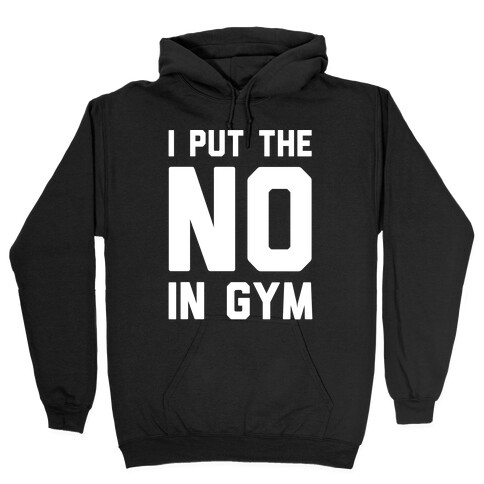 I Put The No In Gym Hooded Sweatshirt