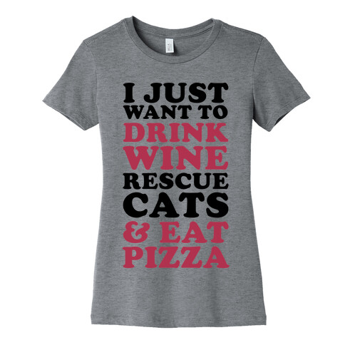 I Just Want to Drink Wine Rescue Cats & Eat Pizza Womens T-Shirt