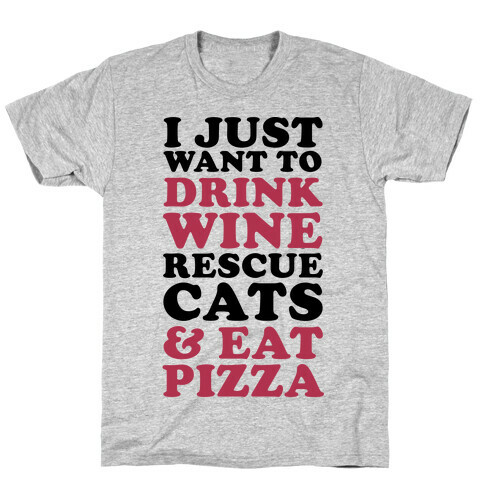 I Just Want to Drink Wine Rescue Cats & Eat Pizza T-Shirt