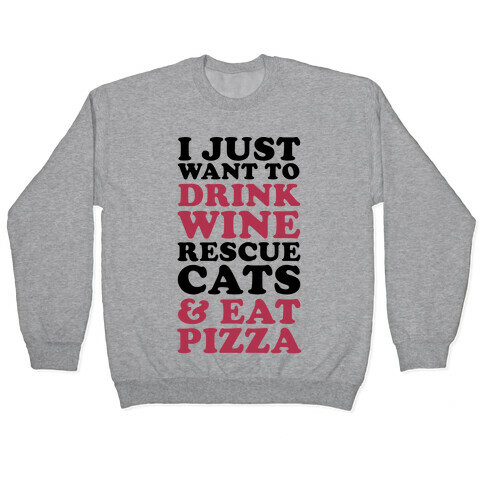 I Just Want to Drink Wine Rescue Cats & Eat Pizza Pullover