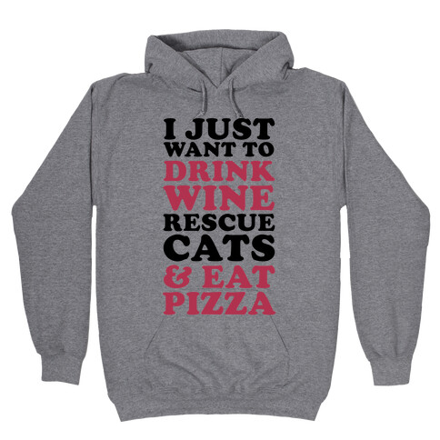 I Just Want to Drink Wine Rescue Cats & Eat Pizza Hooded Sweatshirt