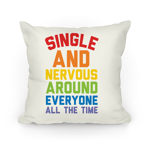 Single And Nervous Around Everyone All The Time Pillow