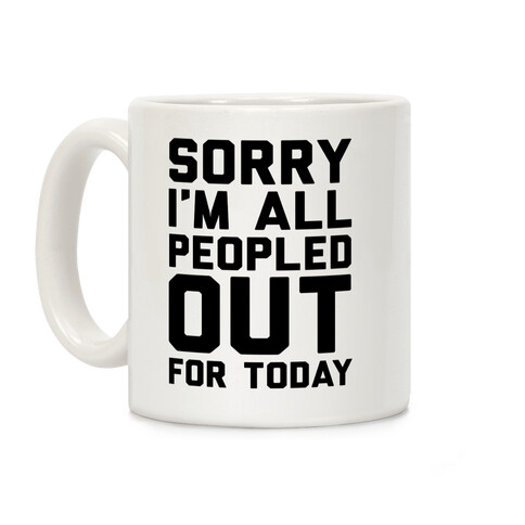 Sorry I'm All Peopled Out Today Coffee Mug