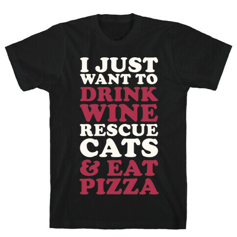I Just Want to Drink Wine Rescue Cats & Eat Pizza T-Shirt