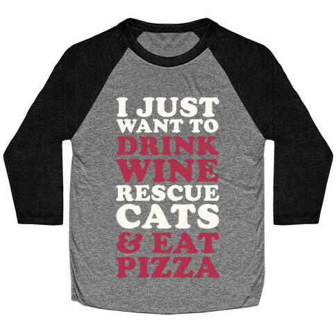 I Just Want to Drink Wine Rescue Cats & Eat Pizza Baseball Tee