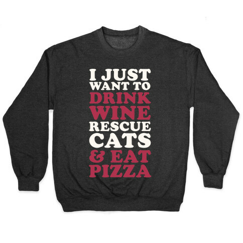 I Just Want to Drink Wine Rescue Cats & Eat Pizza Pullover
